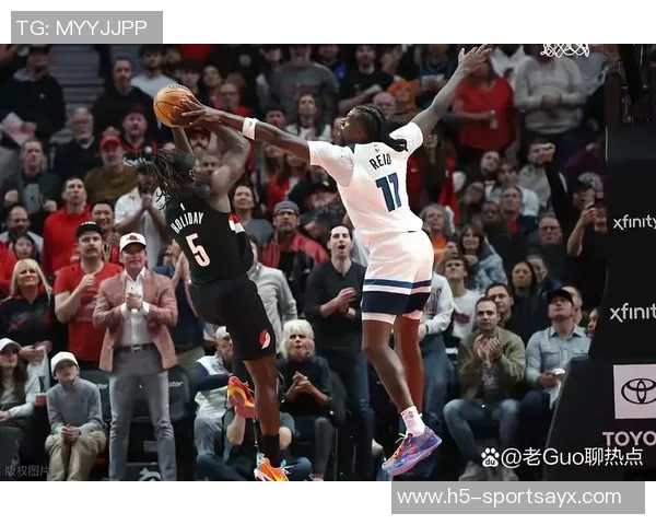 格兰特状态低迷19投仅得16分三分球表现惨淡7投仅中1